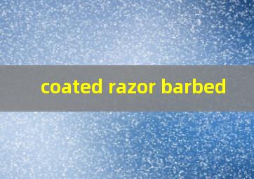  coated razor barbed